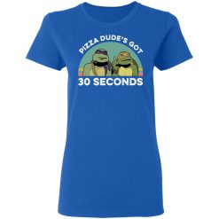 Teenage Mutant Ninja Turtles Pizza Dude's Got 30 Seconds T-Shirts, Hoodies, Long Sleeve 39