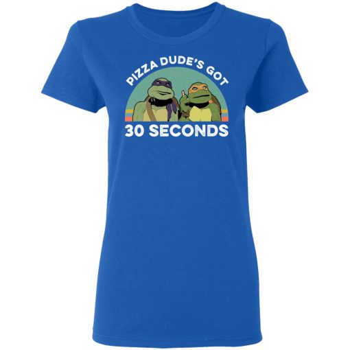 Teenage Mutant Ninja Turtles Pizza Dude's Got 30 Seconds T-Shirts, Hoodies, Long Sleeve 15