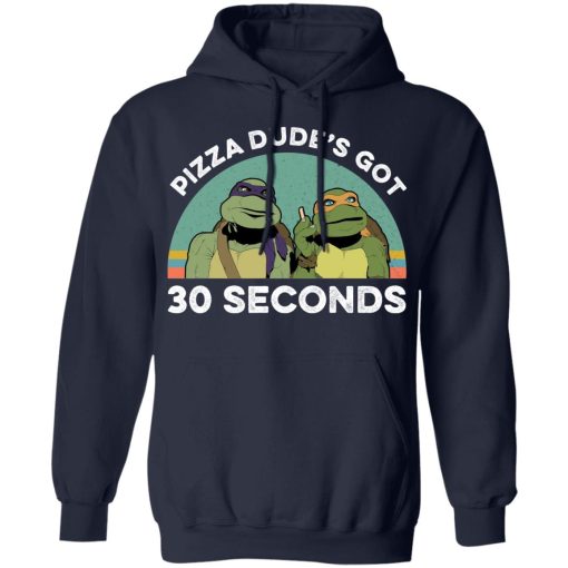 Teenage Mutant Ninja Turtles Pizza Dude's Got 30 Seconds T-Shirts, Hoodies, Long Sleeve 22