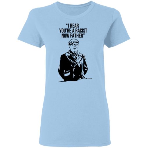 I Hear You're A Racist Now Father Father Ted T-Shirts, Hoodies, Long Sleeve 7