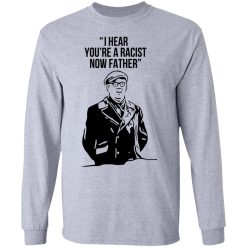 I Hear You're A Racist Now Father Father Ted T-Shirts, Hoodies, Long Sleeve 35