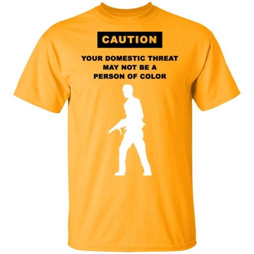 Caution Your Domestic Threat May Not Be A Person Of Color T-Shirts, Hoodies, Long Sleeve 3