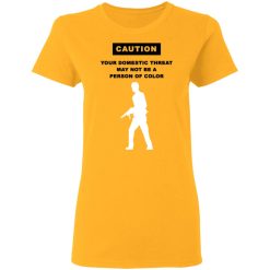 Caution Your Domestic Threat May Not Be A Person Of Color T-Shirts, Hoodies, Long Sleeve 32