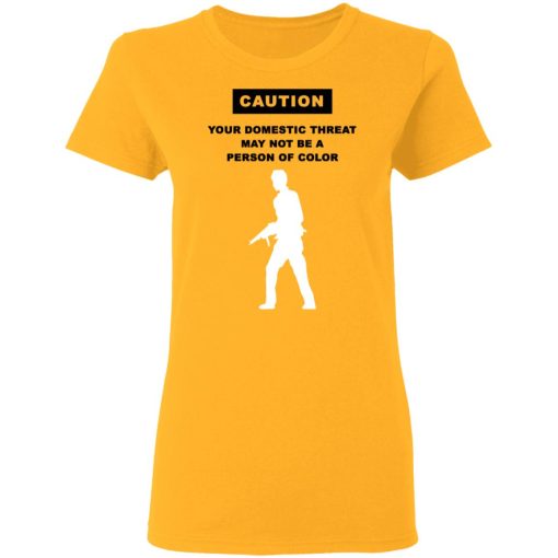 Caution Your Domestic Threat May Not Be A Person Of Color T-Shirts, Hoodies, Long Sleeve 10