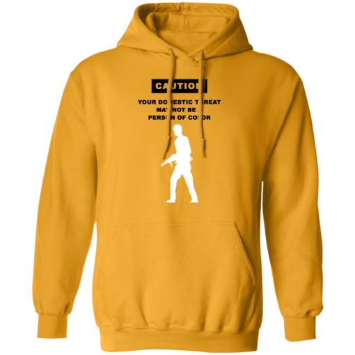 Caution Your Domestic Threat May Not Be A Person Of Color T-Shirts, Hoodies, Long Sleeve 23