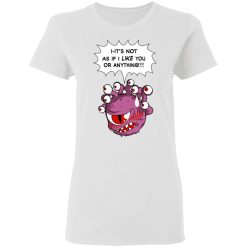 Beholder It's Not As If I Like You Or Anything T-Shirts, Hoodies, Long Sleeve 31