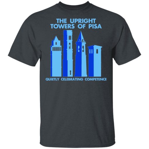 The Upright Towers Of Pisa Quietly Celebrating Competence T-Shirts, Hoodies, Long Sleeve 3