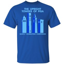 The Upright Towers Of Pisa Quietly Celebrating Competence T-Shirts, Hoodies, Long Sleeve 31