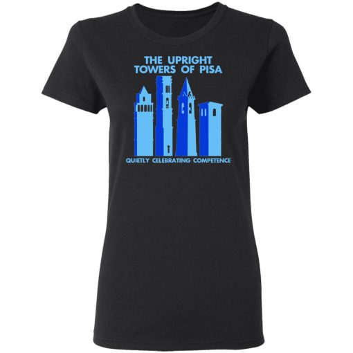 The Upright Towers Of Pisa Quietly Celebrating Competence T-Shirts, Hoodies, Long Sleeve 9
