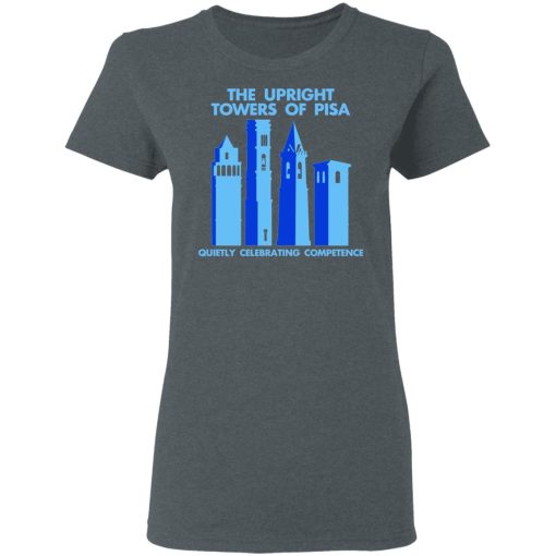 The Upright Towers Of Pisa Quietly Celebrating Competence T-Shirts, Hoodies, Long Sleeve 11