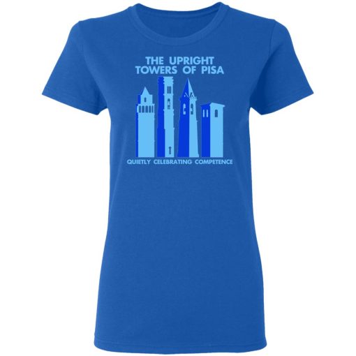 The Upright Towers Of Pisa Quietly Celebrating Competence T-Shirts, Hoodies, Long Sleeve 15