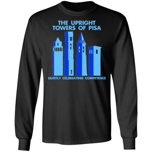 The Upright Towers Of Pisa Quietly Celebrating Competence T-Shirts, Hoodies, Long Sleeve 17