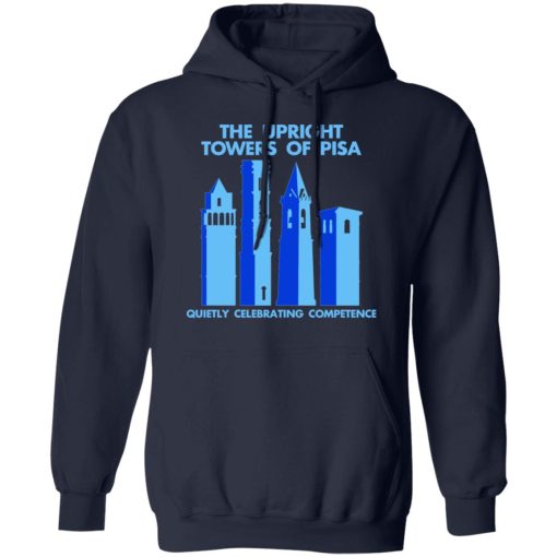 The Upright Towers Of Pisa Quietly Celebrating Competence T-Shirts, Hoodies, Long Sleeve 21