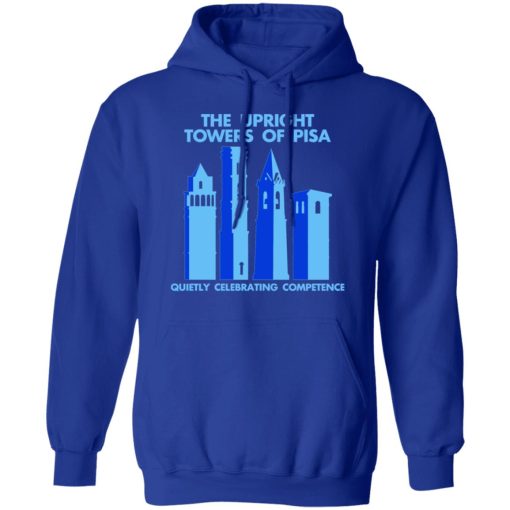The Upright Towers Of Pisa Quietly Celebrating Competence T-Shirts, Hoodies, Long Sleeve 25