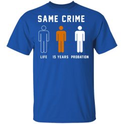 Same Crime Life Is Years Probation T-Shirts, Hoodies, Long Sleeve 31