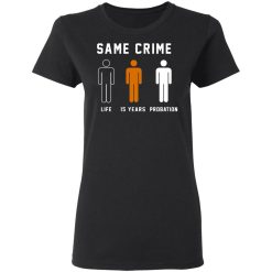 Same Crime Life Is Years Probation T-Shirts, Hoodies, Long Sleeve 34