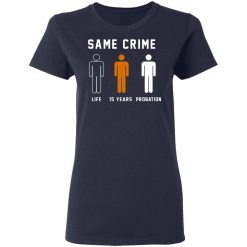 Same Crime Life Is Years Probation T-Shirts, Hoodies, Long Sleeve 37