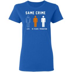 Same Crime Life Is Years Probation T-Shirts, Hoodies, Long Sleeve 40