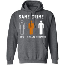 Same Crime Life Is Years Probation T-Shirts, Hoodies, Long Sleeve 48