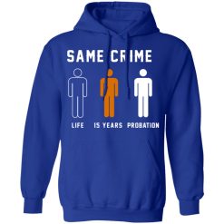 Same Crime Life Is Years Probation T-Shirts, Hoodies, Long Sleeve 49