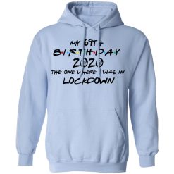 My 69th Birthday 2020 The One Where I Was In Lockdown T-Shirts, Hoodies, Long Sleeve 45
