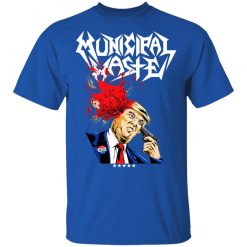 Municipal Waste Donald Trump The Only Walls We Build Are Walls Of Death T-Shirts, Hoodies, Long Sleeve 63