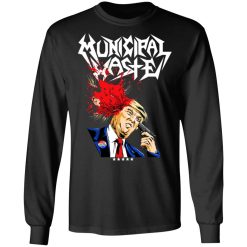 Municipal Waste Donald Trump The Only Walls We Build Are Walls Of Death T-Shirts, Hoodies, Long Sleeve 83