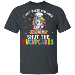 I Just Baked You Some Shut The Fucupcakes Unicorn T-Shirts, Hoodies, Long Sleeve 28