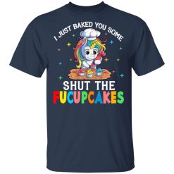 I Just Baked You Some Shut The Fucupcakes Unicorn T-Shirts, Hoodies, Long Sleeve 30