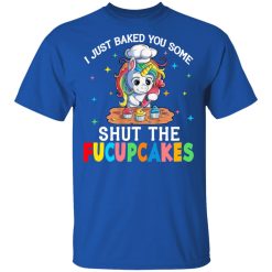 I Just Baked You Some Shut The Fucupcakes Unicorn T-Shirts, Hoodies, Long Sleeve 31
