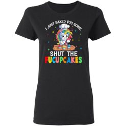 I Just Baked You Some Shut The Fucupcakes Unicorn T-Shirts, Hoodies, Long Sleeve 33