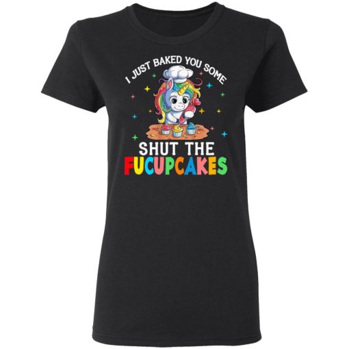 I Just Baked You Some Shut The Fucupcakes Unicorn T-Shirts, Hoodies, Long Sleeve 10