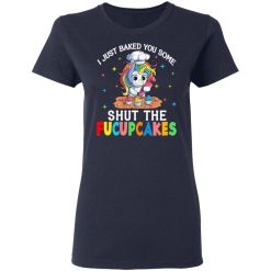 I Just Baked You Some Shut The Fucupcakes Unicorn T-Shirts, Hoodies, Long Sleeve 37