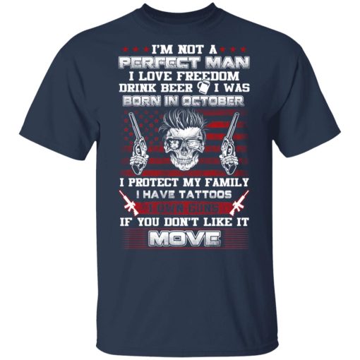 I'm Not A Perfect Man Love Freedom Drink Beer Born In October T-Shirts, Hoodies, Long Sleeve 5