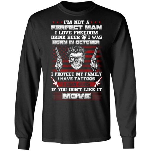 I'm Not A Perfect Man Love Freedom Drink Beer Born In October T-Shirts, Hoodies, Long Sleeve 10