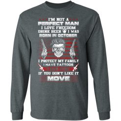 I'm Not A Perfect Man Love Freedom Drink Beer Born In October T-Shirts, Hoodies, Long Sleeve 34