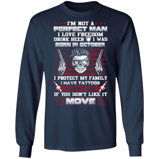 I'm Not A Perfect Man Love Freedom Drink Beer Born In October T-Shirts, Hoodies, Long Sleeve 16
