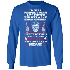 I'm Not A Perfect Man Love Freedom Drink Beer Born In November T-Shirts, Hoodies, Long Sleeve 36