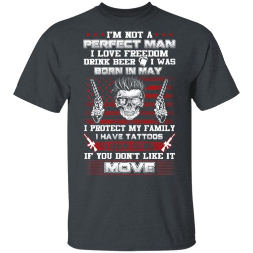 I'm Not A Perfect Man Love Freedom Drink Beer Born In May T-Shirts, Hoodies, Long Sleeve 4
