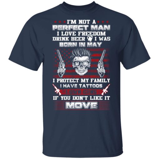 I'm Not A Perfect Man Love Freedom Drink Beer Born In May T-Shirts, Hoodies, Long Sleeve 5