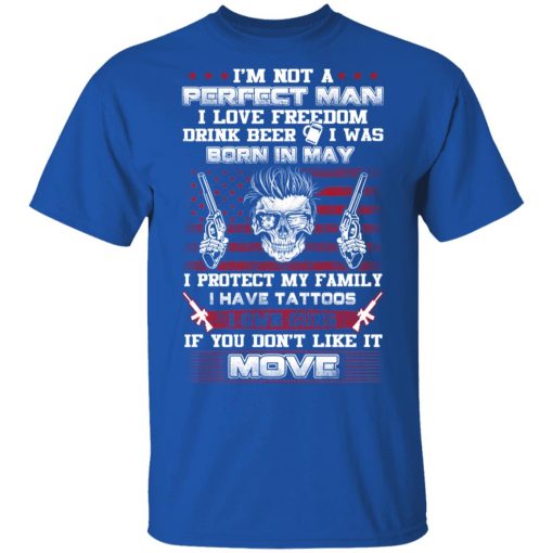 I'm Not A Perfect Man Love Freedom Drink Beer Born In May T-Shirts, Hoodies, Long Sleeve 7
