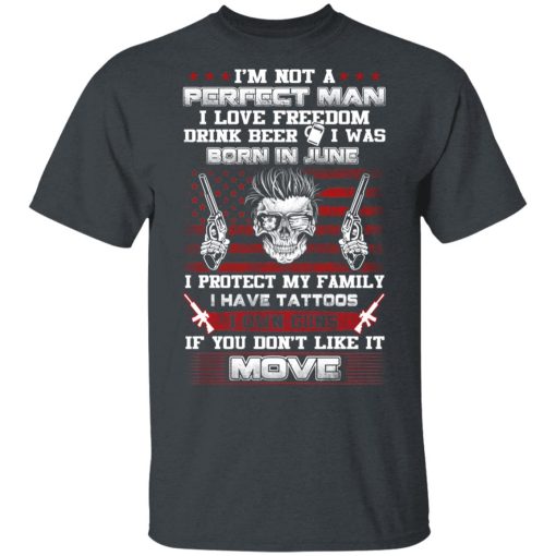 I'm Not A Perfect Man Love Freedom Drink Beer Born In June T-Shirts, Hoodies, Long Sleeve 3