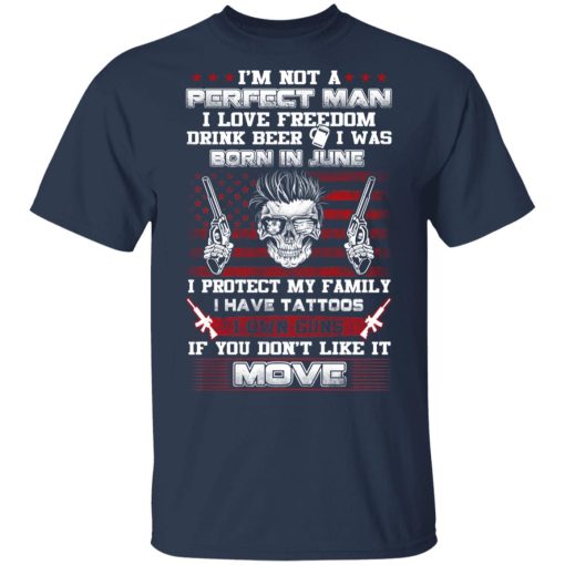 I'm Not A Perfect Man Love Freedom Drink Beer Born In June T-Shirts, Hoodies, Long Sleeve 6