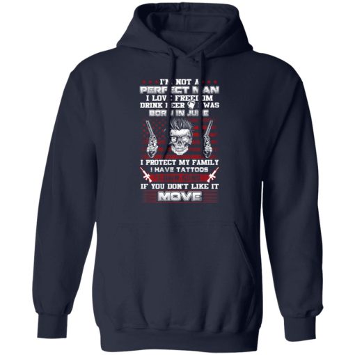I'm Not A Perfect Man Love Freedom Drink Beer Born In June T-Shirts, Hoodies, Long Sleeve 19