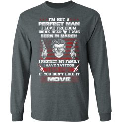 I'm Not A Perfect Man Love Freedom Drink Beer Born In March T-Shirts, Hoodies, Long Sleeve 33