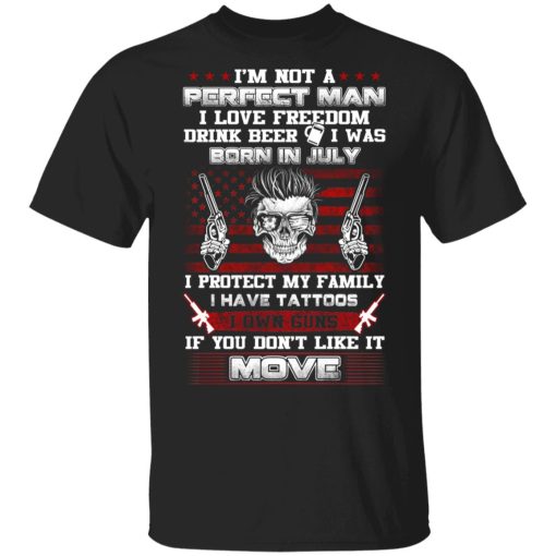 I'm Not A Perfect Man Love Freedom Drink Beer Born In July T-Shirts, Hoodies, Long Sleeve 7