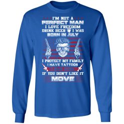 I'm Not A Perfect Man Love Freedom Drink Beer Born In July T-Shirts, Hoodies, Long Sleeve 35