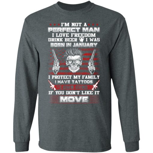 I'm Not A Perfect Man Love Freedom Drink Beer Born In January T-Shirts, Hoodies, Long Sleeve 11