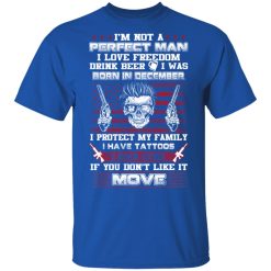 I'm Not A Perfect Man Love Freedom Drink Beer Born In December T-Shirts, Hoodies, Long Sleeve 29