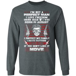 I'm Not A Perfect Man Love Freedom Drink Beer Born In August T-Shirts, Hoodies, Long Sleeve 33